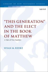 Book Cover for 'This Generation' and the Elect in the Book of Matthew by Susan M. Rieske