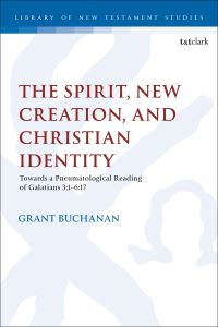Book Cover for The Spirit, New Creation, and Christian Identity by Grant Buchanan