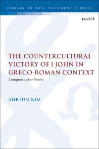 Book Cover for The Countercultural Victory of 1 John in Greco-Roman Context by Ahreum Kim