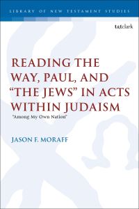 Book Cover for Reading the Way, Paul, and 'The Jews' in Acts Within Judaism by Jason F. Moraff