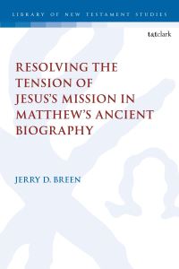 Book Cover for Resolving the Tension of Jesus's Mission in Matthew's Ancient Biography by Jerry D. Breen