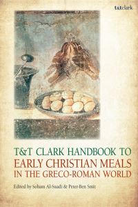 Book Cover for T&T Clark Handbook to Early Christian Meals in the Greco-Roman World by Soham AlSuadi, PeterBen Smit
