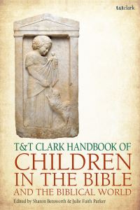 Book Cover for T&T Clark Handbook of Children in the Bible and the Biblical World by Julie F Parker, Sharon Betsworth