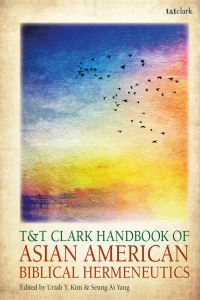 Book Cover for T&T Clark Handbook of Asian American Biblical Hermeneutics by Seung Ai Yang, Uriah Y Kim