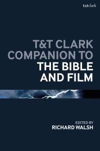 Book Cover for T&T Clark Companion to the Bible and Film by Richard G Walsh