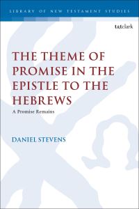 Book Cover for The Theme of Promise in the Epistle to the Hebrews by Dr Daniel Stevens