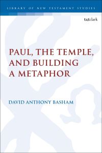 Book Cover for Paul, the Temple, and Building a Metaphor by David Anthony Basham