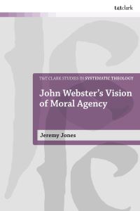 Book Cover for John Webster's Vision of Moral Agency by W Jeremy Jones