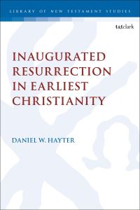 Book Cover for Inaugurated Resurrection in Earliest Christianity by Dr Daniel W Hayter