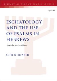 Book Cover for Eschatology and the Use of Psalms in Hebrews by Dr Seth Whitaker