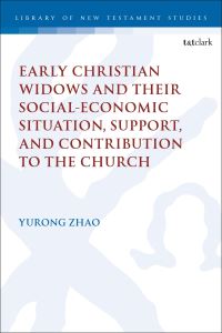 Book Cover for Early Christian Widows and Their Social-Economic Situation, Support, and Contribution to the Church by Dr Rebekah Yurong Zhao