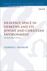 Book Cover for Heavenly Space in Hebrews and Its Jewish and Christian Environment by Visiting Assistant Professor Stephen C Wunrow