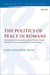 Book Cover for The Politics of Peace in Romans by Dain Alexander Smith