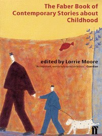 Book Cover for The Faber Book of Contemporary Stories About Childhood by Lorrie Moore