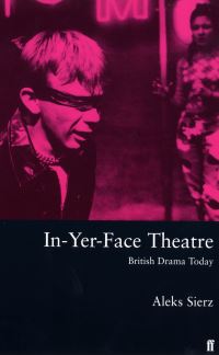 Book Cover for In-Yer-Face Theatre by Aleks Sierz