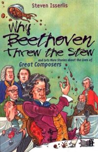 Book Cover for Why Beethoven Threw the Stew by Steven Isserlis, Adam Stower