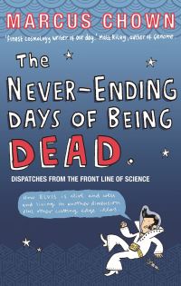 Book Cover for The Never-Ending Days of Being Dead by Marcus Chown