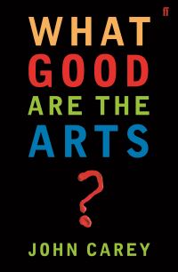 Book Cover for What Good Are the Arts? by John Carey