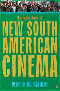 Book Cover for The Faber Book of New South American Cinema by Demetrios Matheou