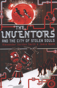 Book Cover for The Inventors and the City of Stolen Souls by Alexander Gordon Smith, Jamie Webb
