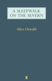 Book Cover for A Sleepwalk on the Severn by Alice Oswald