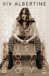 Book Cover for Clothes, Clothes, Clothes, Music, Music, Music, Boys, Boys, Boys by Viv Albertine
