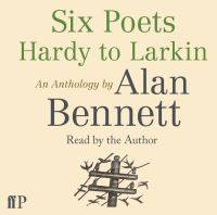Book Cover for Six Poets: Hardy to Larkin by Alan Bennett