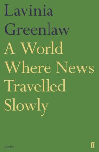 Book Cover for A World Where News Travelled Slowly by Lavinia Greenlaw