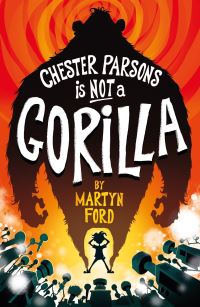 Book Cover for Chester Parsons Is Not a Gorilla by Martyn Ford