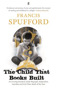 Book Cover for The Child That Books Built by Francis Spufford
