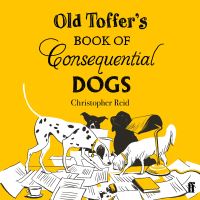 Book Cover for Old Toffer's Book of Consequential Dogs by Christopher Reid