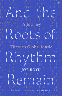 Book Cover for And the Roots of Rhythm Remain by Joe Boyd