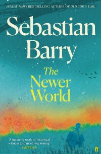 Book Cover for The Newer World by Sebastian Barry