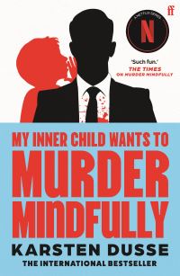 Book Cover for My Inner Child Wants to Murder Mindfully by Karsten Dusse