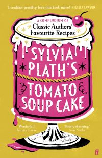Book Cover for Sylvia Plath's Tomato Soup Cake by Bee Wilson