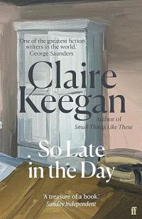 Book Cover for So Late in the Day by Claire Keegan