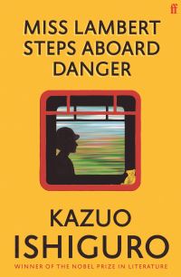 Book Cover for Miss Lambert Steps Aboard Danger by Kazuo Ishiguro