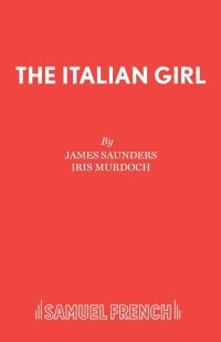 Book Cover for The Italian Girl by James Saunders, Iris Murdoch