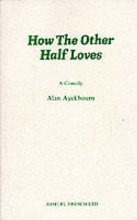 Book Cover for How the Other Half Loves - A Comedy by Alan Ayckbourn