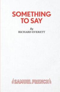Book Cover for Something to Say by Richard Everett