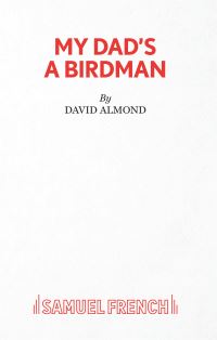 Book Cover for My Dad's a Birdman by David Almond