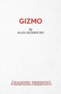 Book Cover for Gizmo by Alan Ayckbourn