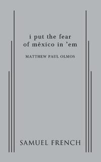 Book Cover for I Put the Fear of México in 'Em by Matthew Paul Olmos