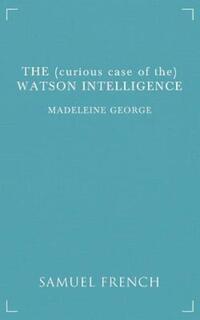 Book Cover for The (Curious Case of the) Watson Intelligence by Madeleine George