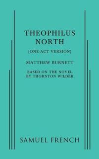 Book Cover for Theophilus North (One-Act Version) by Matthew Burnett, Thornton Wilder