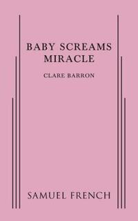 Book Cover for Baby Screams Miracle by Clare Barron
