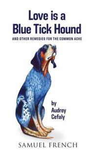 Book Cover for Love Is a Blue Tick Hound and Other Remedies for the Common Ache by Audrey Cefaly