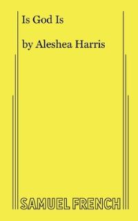 Book Cover for Is God Is by Aleshea Harris