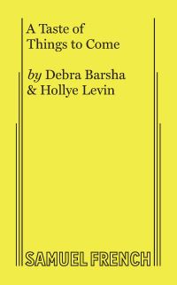 Book Cover for A Taste of Things to Come by Debra Barsha, Hollye Levin