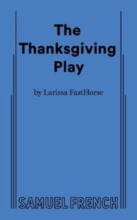 Book Cover for The Thanksgiving Play by Larissa FastHorse